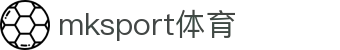 MK(体育科技有限公司)体育·官方网站